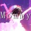 Mommy