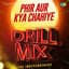 Phir Aur Kya Chahiye (Drill Mix)