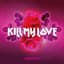 KILL MY LOVE