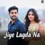 Jiye Lagda Na