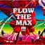 FLOW THE MAX !!!