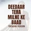 Deedaar Tera Milne Ke Baad - Trending Version