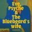 Eve, Psyche & the Bluebeard’s wife (English Ver.)