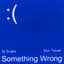 Something Wrong (with Don Toliver)
