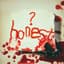 (how could i be)honest?