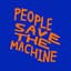 PEOPLE SAVE THE MACHINE