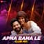 Apna Bana (Le Club Mix)