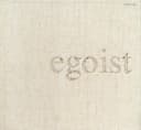 egoist: エゴイスト [自己中心主義者]