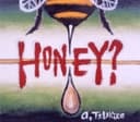 HONEY?
