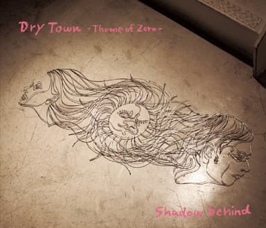 Dry Town ~Theme of Zero~ / Shadow behind