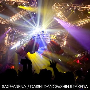 SAX@ARENA Feat. SHINJI TAKEDA / DAISHI DANCE