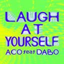 LAUGH AT YOURSELF feat. DABO