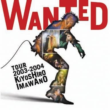 WANTED TOUR 2003-2004 KIYOSHIRO IMAWANO (WANTED TOUR 2003-2004Ver.) (Live)