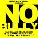 No Bully (feat. OZworld, KEIJU, IO, D.O, 漢 a.k.a. GAMI, GDX a.k.a. SHU, DJ WATARAI & Zeebra)