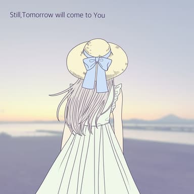 Still, Tomorrow will come to You