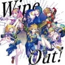 Wipe Out! (feat. Hatsune Miku, 鏡音リン, Megurine Luka, MEIKO, Kasane Teto, 春日部つむぎ, 鏡音レン & KAITO)