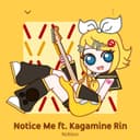 Notice Me (feat. Kagamine Rin)