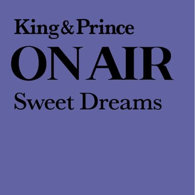 King & Prince ON AIR Sweet Dreams
