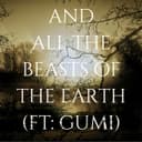 And all the beasts of the earth (feat. GUMI)